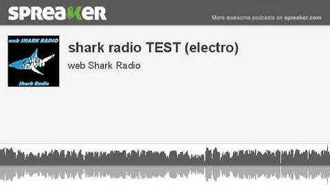 shark radio TEST (electro) (made with Spreaker)