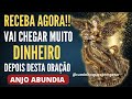 PREPARE-SE!! VAI CHEGAR MUITO DINHEIRO💸DEPOIS DESTA ORAÇÃO!🌟 RECEBA AS BENÇÃOS DO ANJO ABUNDIA💰