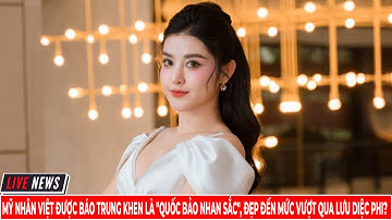 Mỹ Nhân Việt Được Báo Trung Khen Là  Quốc Bảo Nhan Sắc , Đẹp Đến Mức Vượt Qua Lưu Diệc Phi