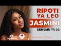 RIPOTI YA LEO JASMINI SEHEMU YA 02