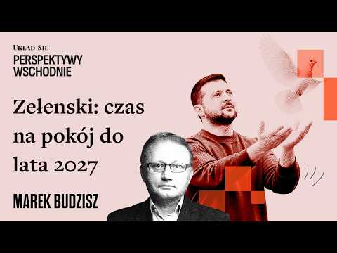 Marek Budzisz - Koniec wojny do lata 2027? Zełenski kreśli perspektywę