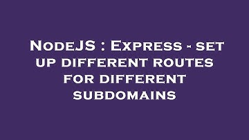 NodeJS : Express - set up different routes for different subdomains