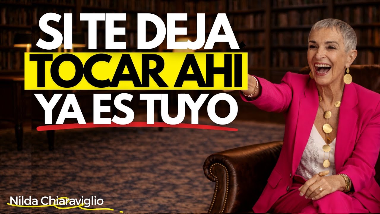 Si él te deja tocarle ahí, ¡Has Ganado! Ese hombre ya es Tuyo I Nilda Chiaraviglio
