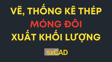 5. Vẽ móng đôi + thống kê thép trên AutoCAD, xuất tiên lượng ra Excel - sxCAD 2024