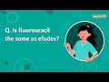 Faq is fluorouracil the same as efudex