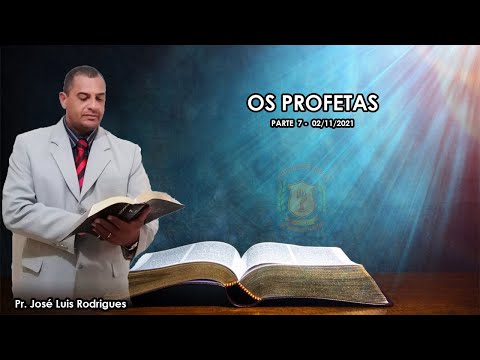 Os Profetas | parte 07 | Pr. José Luís Rodrigues - 02/11/2021