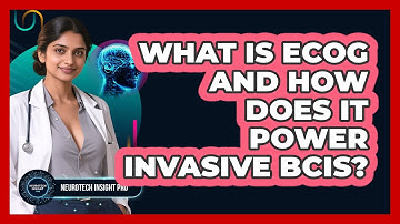 What Is ECoG And How Does It Power Invasive BCIs? - Neurotech Insight Pro