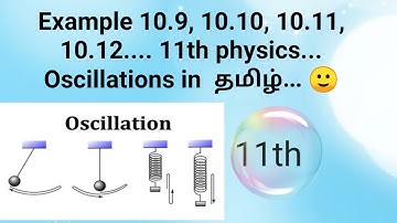 11th physics... Example 10.9, 10.10, 10.11, 10.12... Oscillations in tamil... 🙂