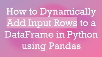 How to Dynamically Add Input Rows to a DataFrame in Python using Pandas