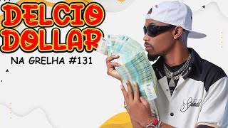 DELCIO DOLLAR - NA GRELHA #132