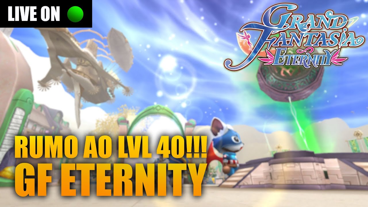 live-rumo-ao-lvl-40-lan-amento-grand-fantasia-eternity-youtube