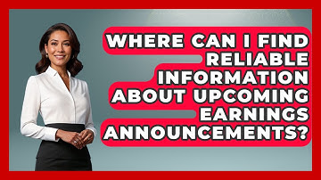 Where Can I Find Reliable Information About Upcoming Earnings Announcements?