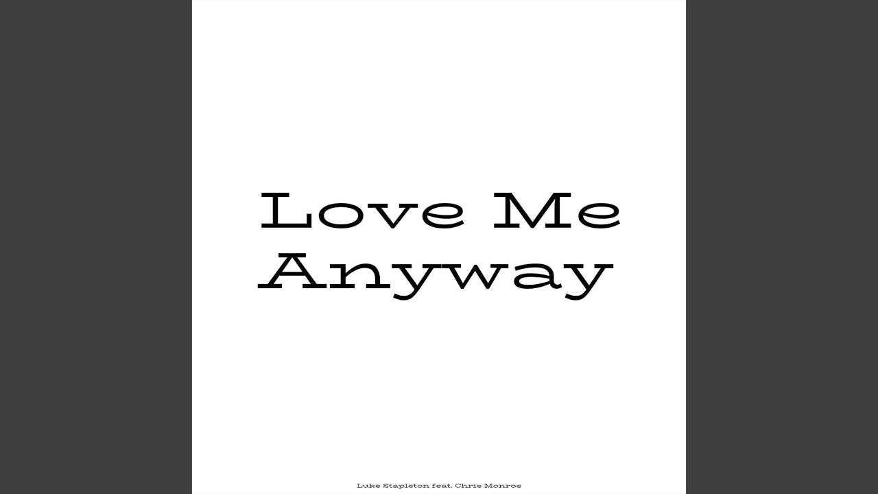 Love Me Anyway (feat. Chris Monroe) YouTube