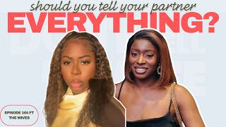 Choreplay, Telling Your Partner Everything & Calling Other Men Handsome? | DTMW 164 Ft The Wives
