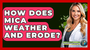 How Does Mica Weather And Erode? - Earth Science Answers