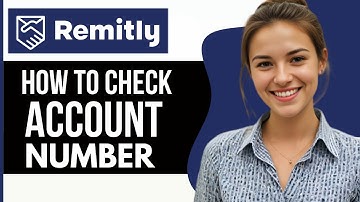 How to Check Recipient Account Number in Remitly - Full Guide 2024