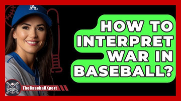 How To Interpret WAR In Baseball? - The Baseball Xpert