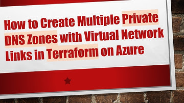 How to Create Multiple Private DNS Zones with Virtual Network Links in Terraform on Azure