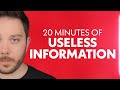 A solid 20 minutes of useless information