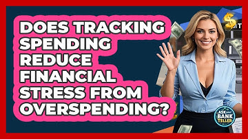 Does Tracking Spending Reduce Financial Stress From Overspending? - Ask Your Bank Teller
