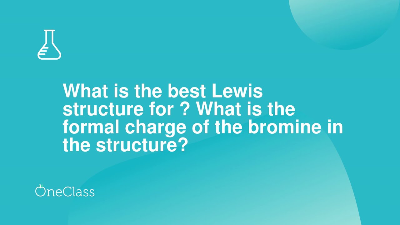 What is the best Lewis structure for ? What is the formal charge of the