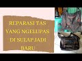 REPARASI/SERVIS TAS YANG NGELUPAS BISA DI SULAP TAS RUSAK JADI BARU LAGI /PART 1..