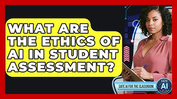 What Are The Ethics Of AI In Student Assessment? - Safe AI for The Classroom