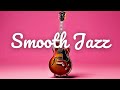Relaxing Smooth Jazz Music for Work, Study, Driving, Gathering Vol. 2 🎷🎸🎹