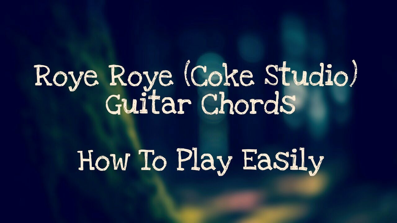 Play Roye Roye Roye (Coke Studio) Guitar Chords | How To Play Roye Roye - YouTube