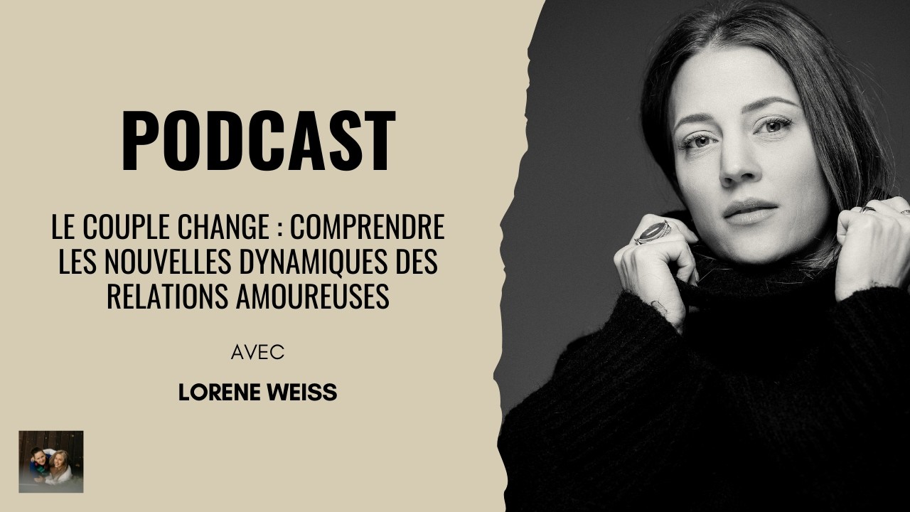 Le couple change : comprendre les nouvelles dynamiques des relations amoureuses – avec Lorène Weiss