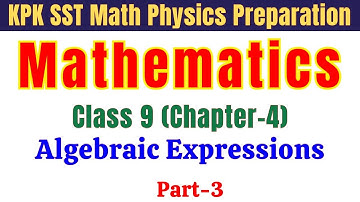 Algebraic Expressions | Class 9 Mathematics Chapter 4 (Part-3) | SST & Lecturer Math Preparation