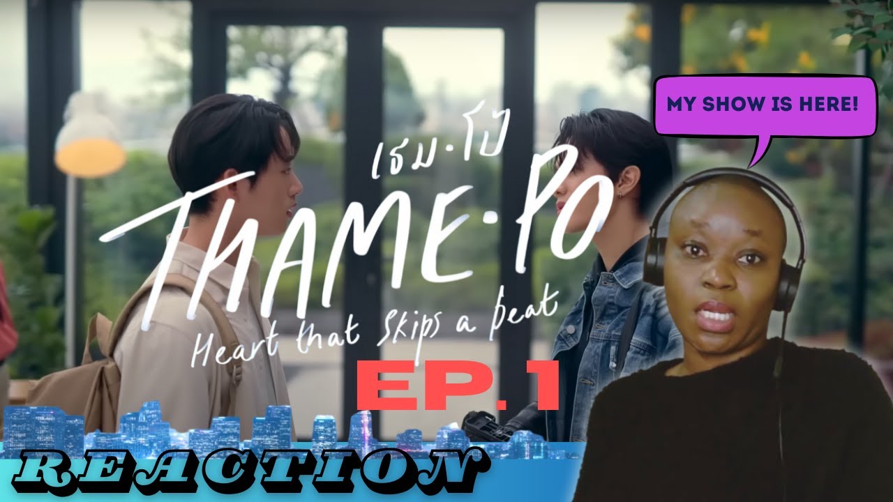 Reaction to Thame-Po Heart That Skips a Beat- EP. 1 (IT'S HERE!) #