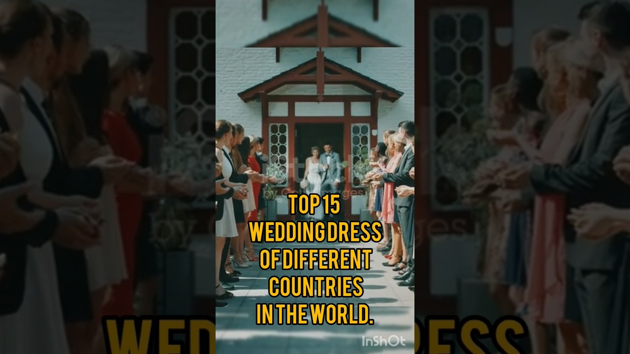 TOP 10 COUNTRIES WITH THEIR WEDDING DRESS 
