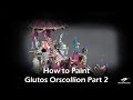 How to Paint Glutos Orscollion Part 2