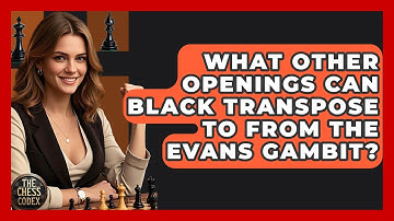 What Other Openings Can Black Transpose To From The Evans Gambit? - The Chess Codex