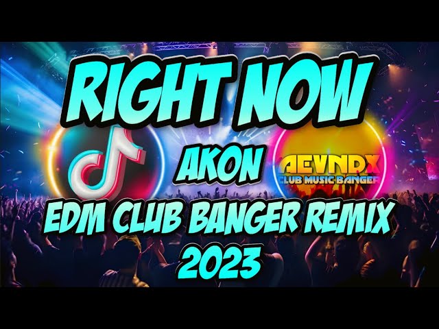 ▶️ [NEW] RIGHT NOW AKON TIKTOK VIRAL | EDM CLUB BANGER REMIX 2023 (AEVNDX Remix) class=