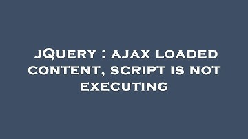 jQuery : ajax loaded content, script is not executing
