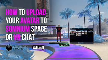How to Upload a Custom Avatar to Somnium Space and VR Chat