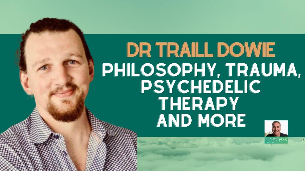 Dr Traill Dowie Philosophy, Trauma, Psychedelic Therapy and More YouTube