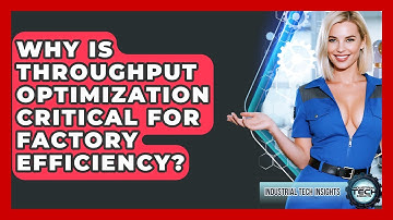 Why Is Throughput Optimization Critical For Factory Efficiency? - Industrial Tech Insights