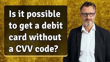 Is it possible to get a debit card without a CVV code?