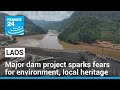 Major Laos dam project sparks fears for environment and local heritage • FRANCE 24 English