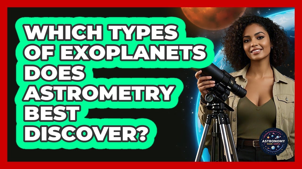 Which Types Of Exoplanets Does Astrometry Best Discover?