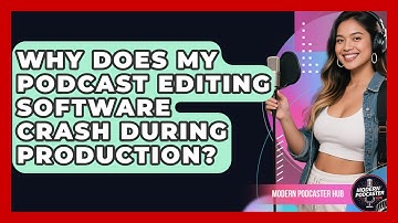 Why Does My Podcast Editing Software Crash During Production? - Modern Podcaster Hub