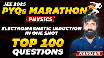 Electromagnetic Induction: Top 100 Questions | Physics PYQs Marathon🔥 | JEE Main 2025 | Manoj Sir