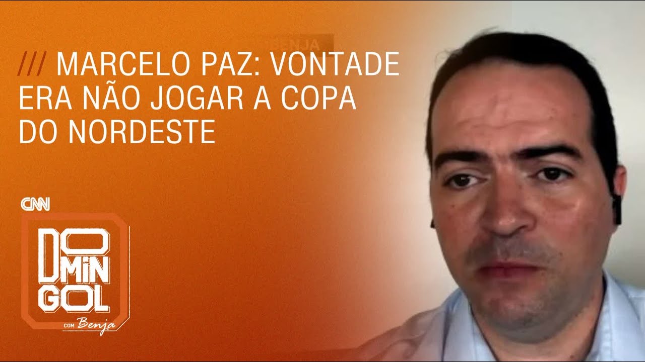 Marcelo Paz: vontade era não jogar a Copa do Nordeste