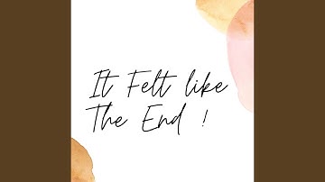 It Felt Like The End
