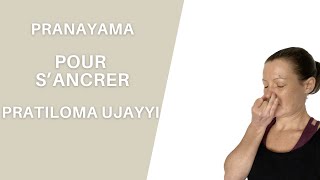 Pranayama Pratiloma ujjayi : pour s'ancrer, développer la détermination et la force mentale.