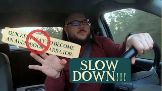 Want to be an audiobook narrator? Well SLOW DOWN!!!