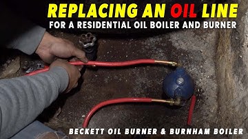 REPLACING AN OIL LINE FOR A RESIDENTIAL OIL BOILER AND BURNER | Beckett Oil Burner & Burnham Boiler